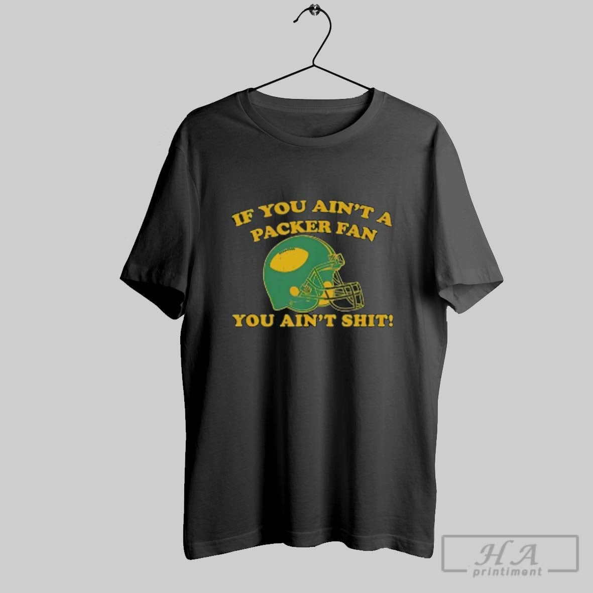 Official If You Aint A Green Bay Packers You Aint Shit Unisex T-shirt, Sweatshirt, Hoodie, Long Sleeve Tee - T-Shirt, Sweatshirt, Hoodie