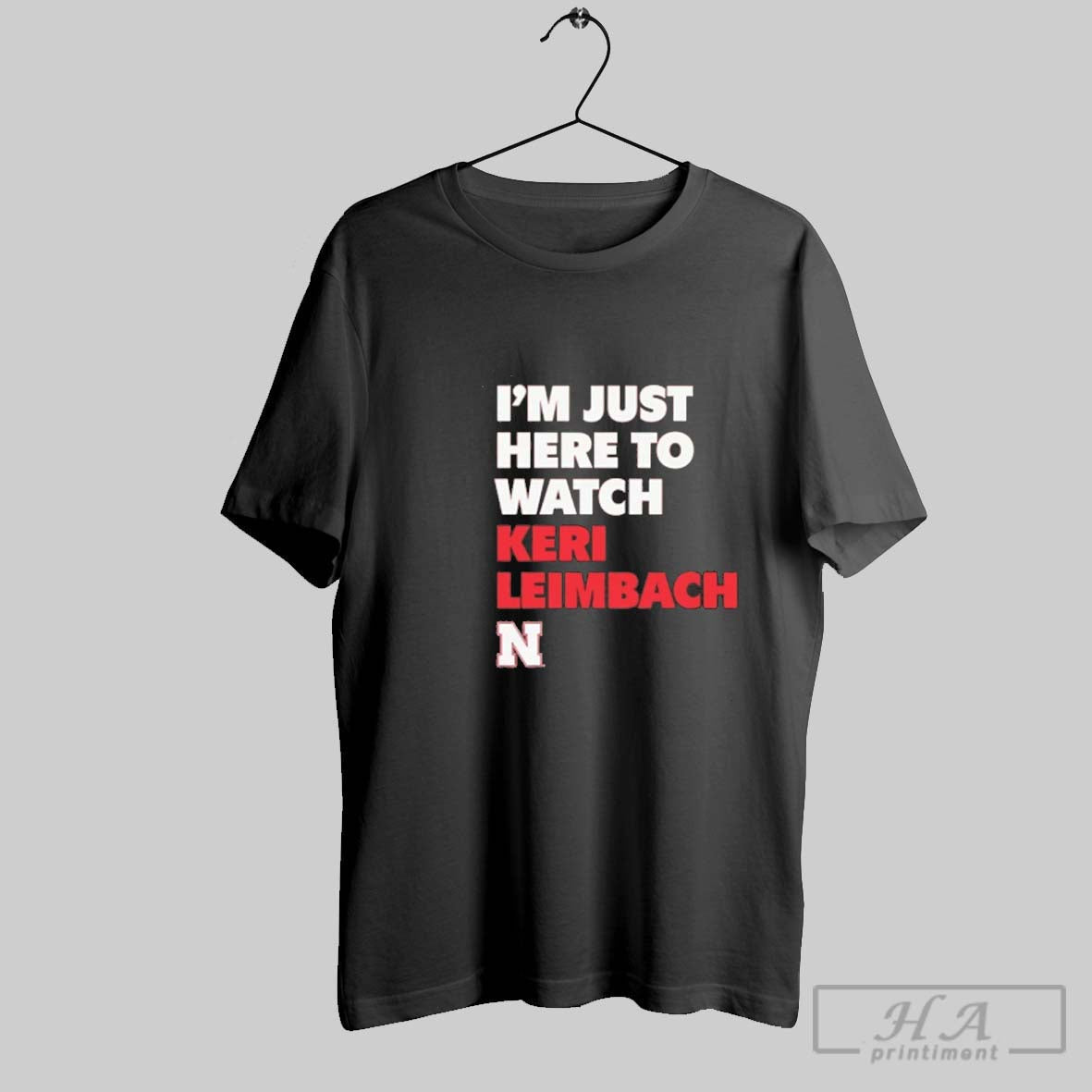 Official Im Just Here To Watch Keri Leimbach Nebraska Cornhuskers Unisex T-shirt, Sweatshirt, Hoodie, Long Sleeve Tee - T-Shirt, Sweatshirt, Hoodie