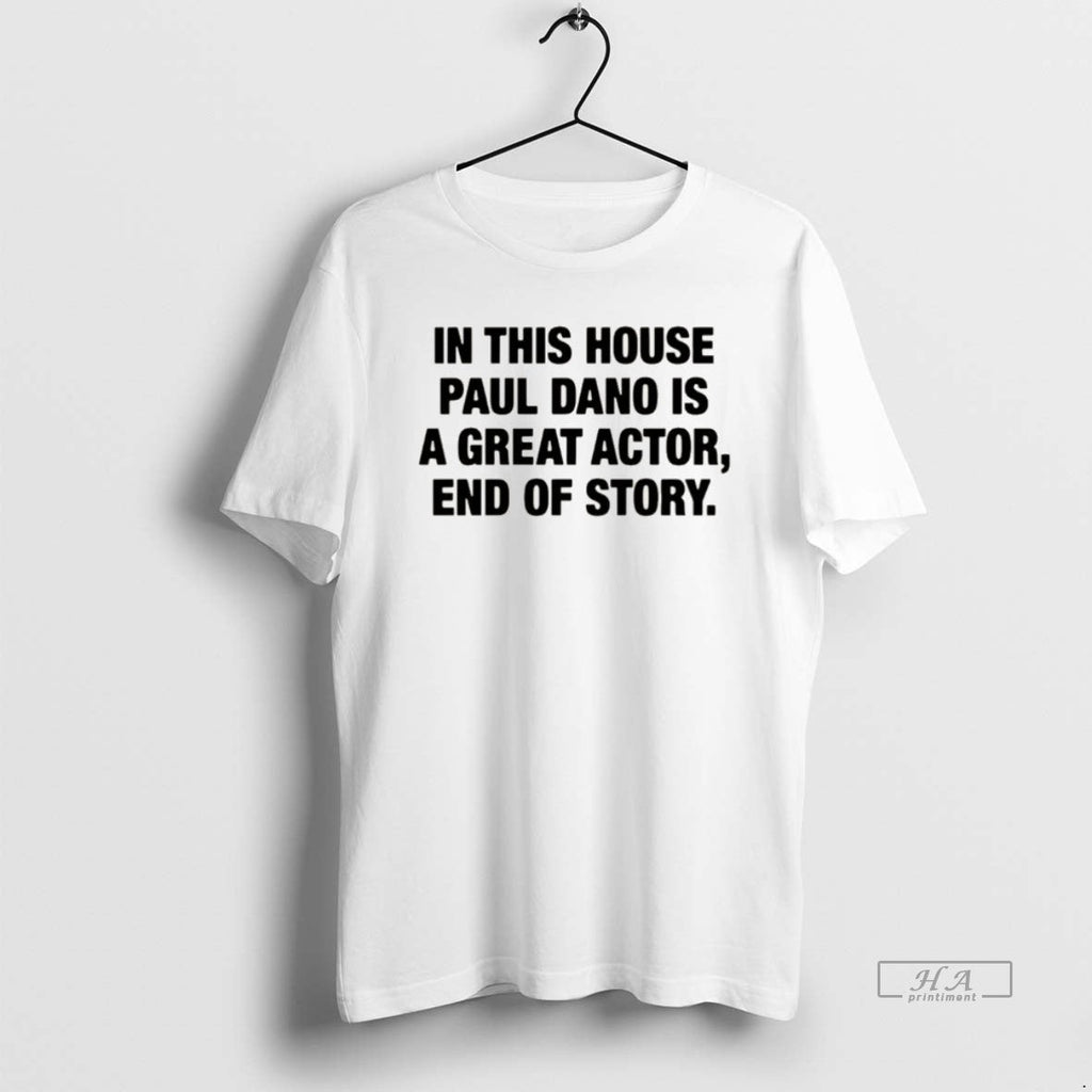 Official This House Paul Is Great Actor End Story T-Shirts, Hoodie, Sweatshirt - T-Shirt, Sweatshirt, Hoodie