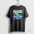 Official Instant Swimmer Just Add Water T-Shirts, Hoodie, Sweatshirt - T-Shirt, Sweatshirt, Hoodie