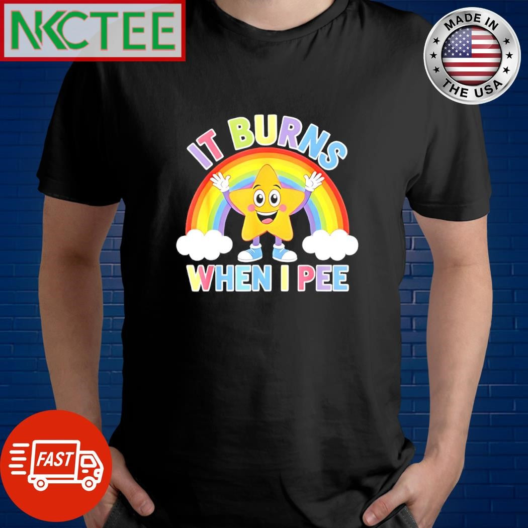 Official It burns when i pee star rainbow shirt Unisex T-shirt, Sweatshirt, Hoodie, Long Sleeve Tee - T-Shirt, Sweatshirt, Hoodie