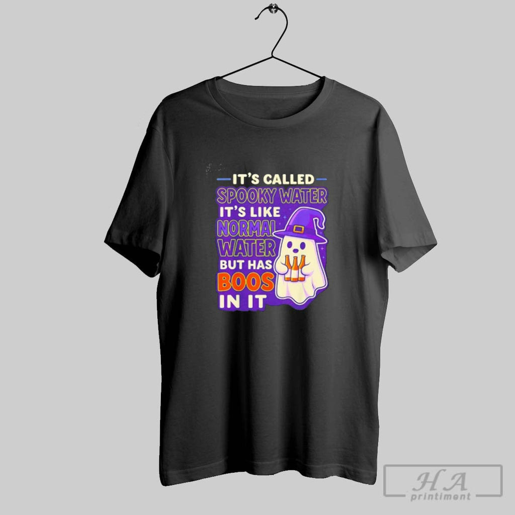 Official Its Called Spooky Water Its Like Normal Water But Has Boos Halloween Unisex T-shirt, Sweatshirt, Hoodie, Long Sleeve Tee - T-Shirt, Sweatshirt, Hoodie