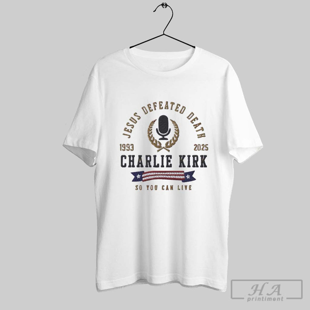 Official Jesus Defeated Death Charlie Kirk 1993 2025 Unisex T-shirt, Sweatshirt, Hoodie, Long Sleeve Tee - T-Shirt, Sweatshirt, Hoodie