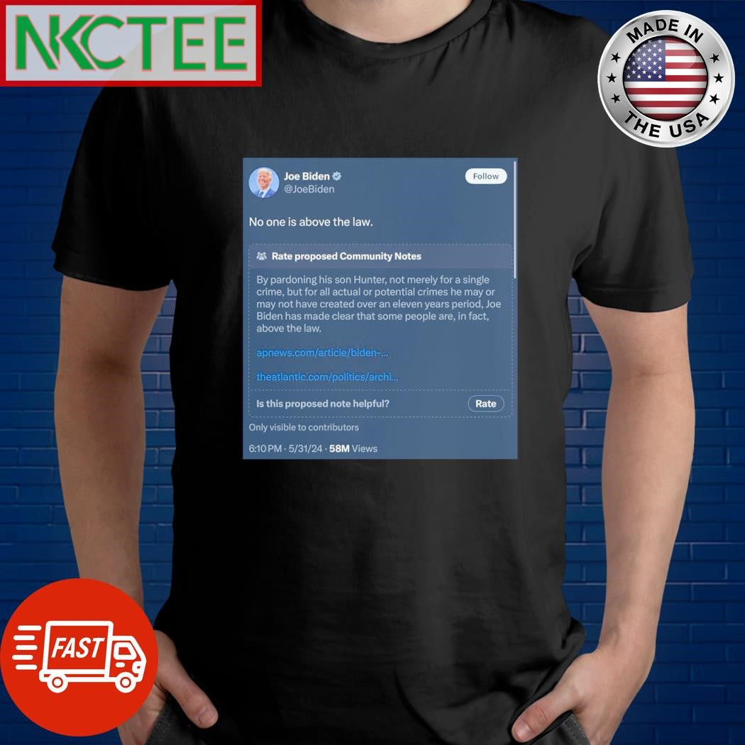 Official Joe Biden No one is above the law shirt Unisex T-shirt, Sweatshirt, Hoodie, Long Sleeve Tee - T-Shirt, Sweatshirt, Hoodie