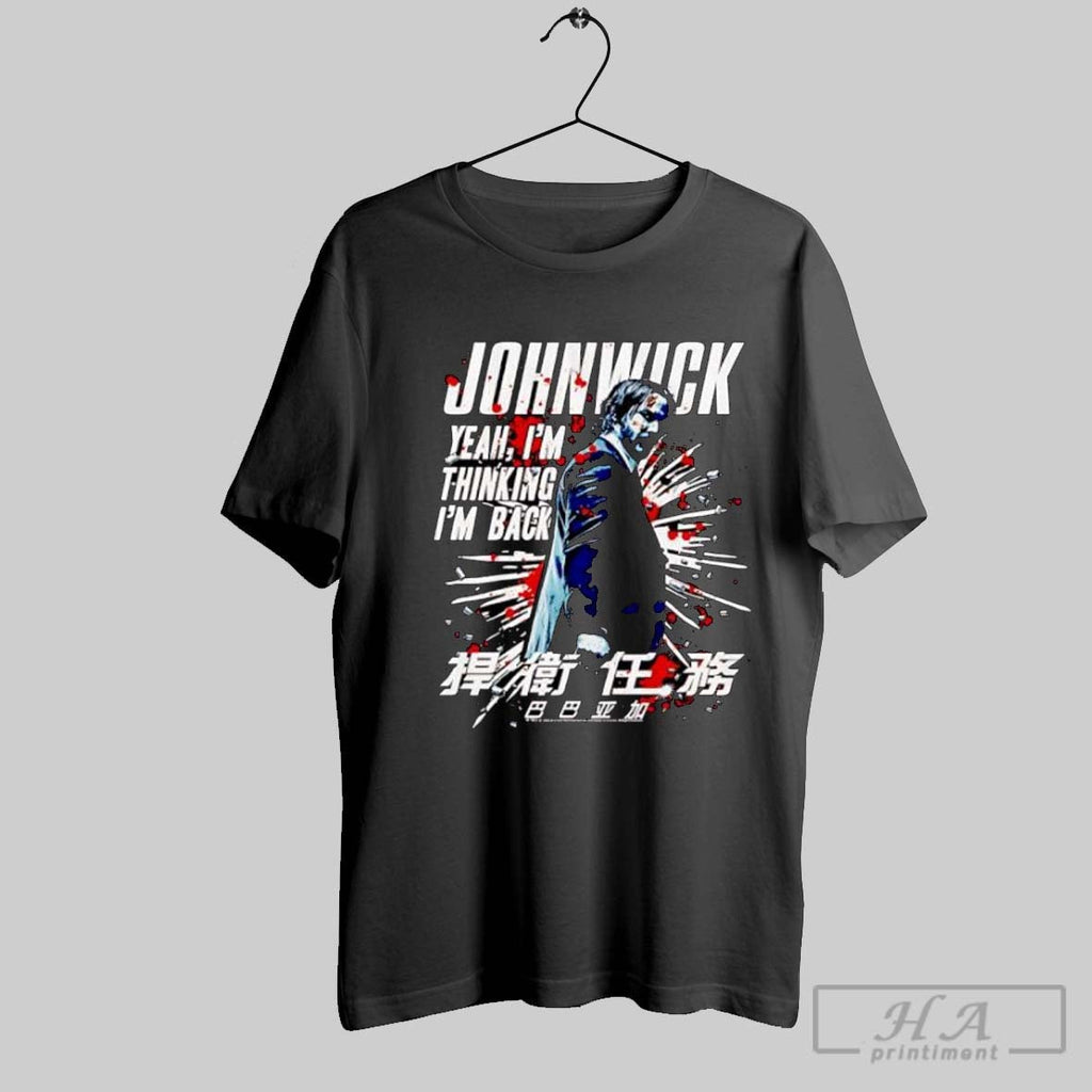Official John Wick Yeah I_m Thinking I_m Back Movie Quote Unisex T-shirt, Sweatshirt, Hoodie, Long Sleeve Tee - T-Shirt, Sweatshirt, Hoodie