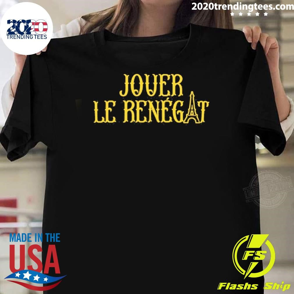 Jouer Le Renegat French Play Renegade Shirt Unisex T-shirt, Sweatshirt, Hoodie, Long Sleeve Tee - T-Shirt, Sweatshirt, Hoodie