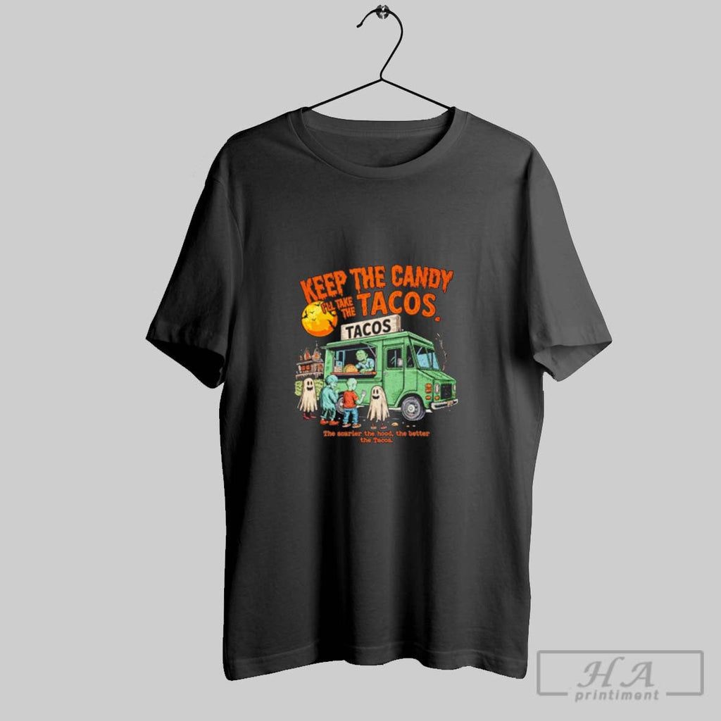 Official Keep The Candy Ill Take The Tacos The Scarier The Hood The Better The Unisex T-shirt, Sweatshirt, Hoodie, Long Sleeve Tee - T-Shirt, Sweatshirt, Hoodie