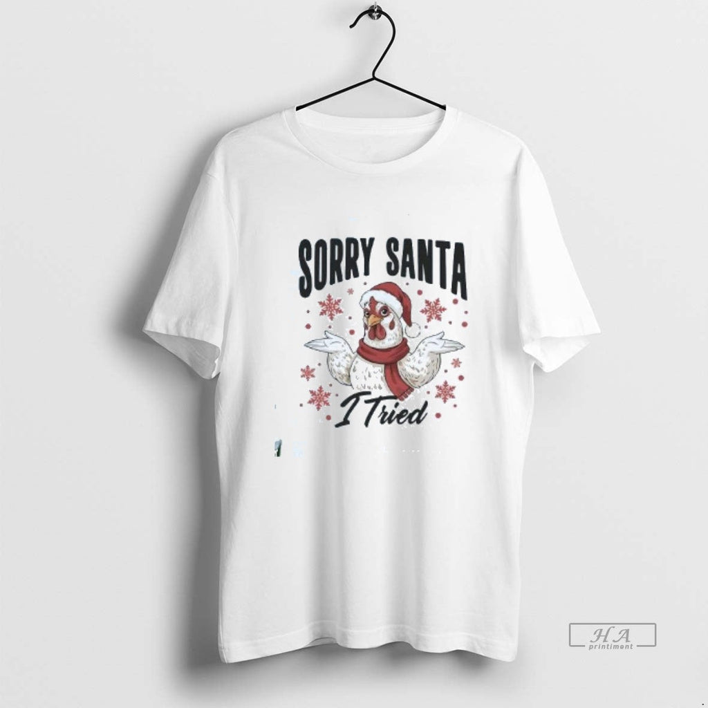 Official L8okqpbi Chicken Sorry Santa I Tried T-Shirts, Hoodie, Sweatshirt - T-Shirt, Sweatshirt, Hoodie