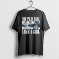 Official Legends Never Die Baseball You Play Ball Like A Girl Photo Vintage T Shirts Unisex T-shirt, Sweatshirt, Hoodie, Long Sleeve Tee - T-Shirt, Sweatshirt, Hoodie