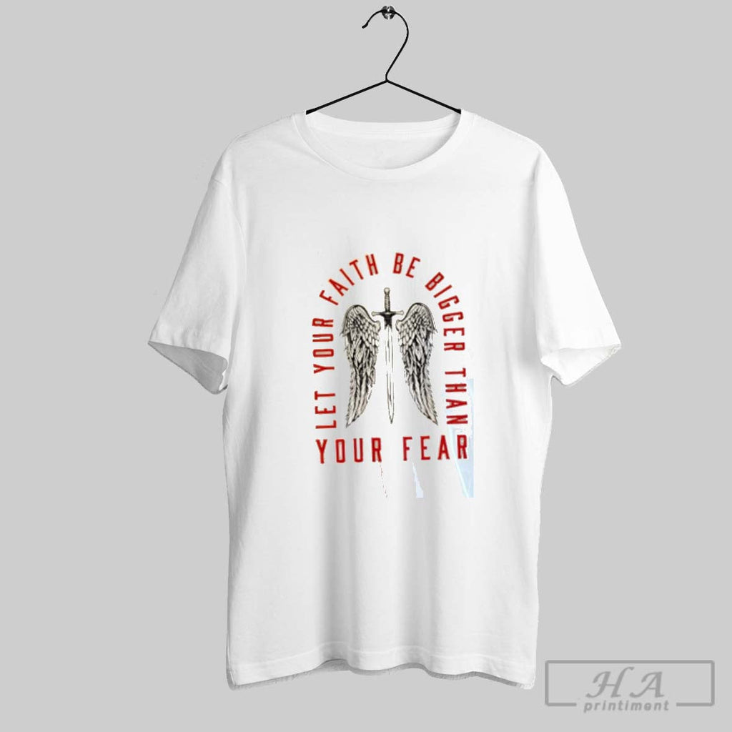 Official Let Your Faith Be Bigger Than You Fear Unisex T-shirt, Sweatshirt, Hoodie, Long Sleeve Tee - T-Shirt, Sweatshirt, Hoodie