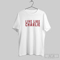 Official Live Like Charlie Kirk Unisex T-shirt, Sweatshirt, Hoodie, Long Sleeve Tee - T-Shirt, Sweatshirt, Hoodie