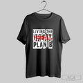 Official Living The Plan B Not Dream Unisex T-shirt, Sweatshirt, Hoodie, Long Sleeve Tee - T-Shirt, Sweatshirt, Hoodie