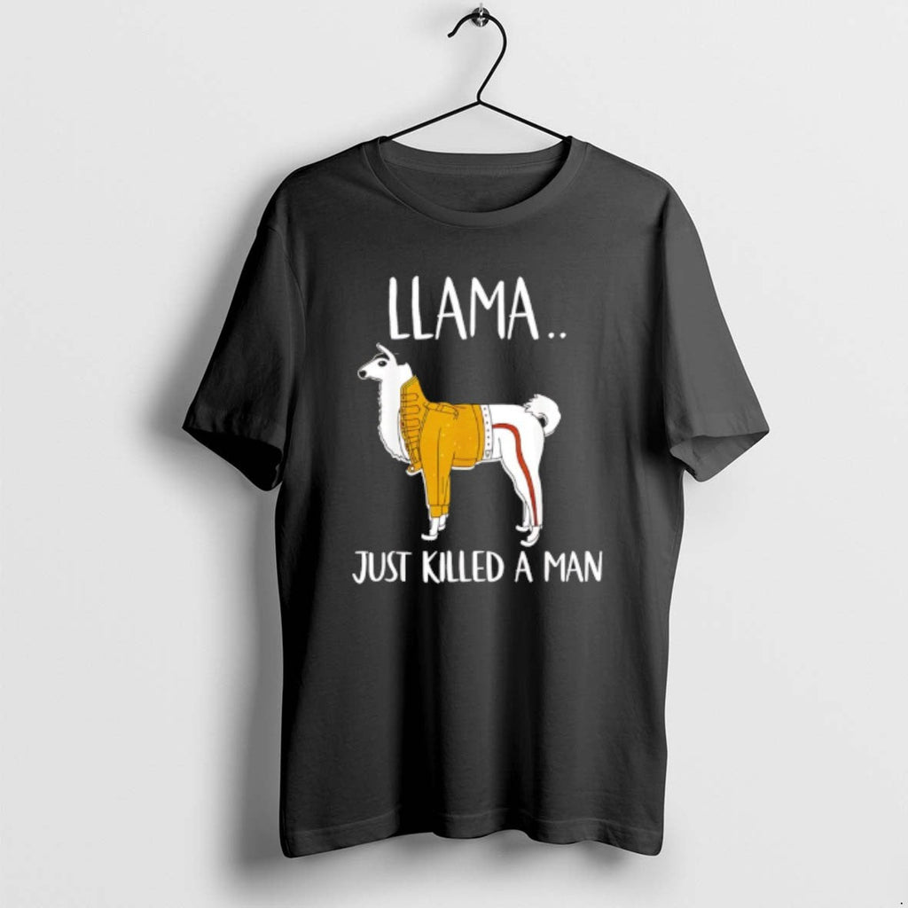 Official Llama Just Killed Man T-Shirts, Hoodie, Sweatshirt - T-Shirt, Sweatshirt, Hoodie