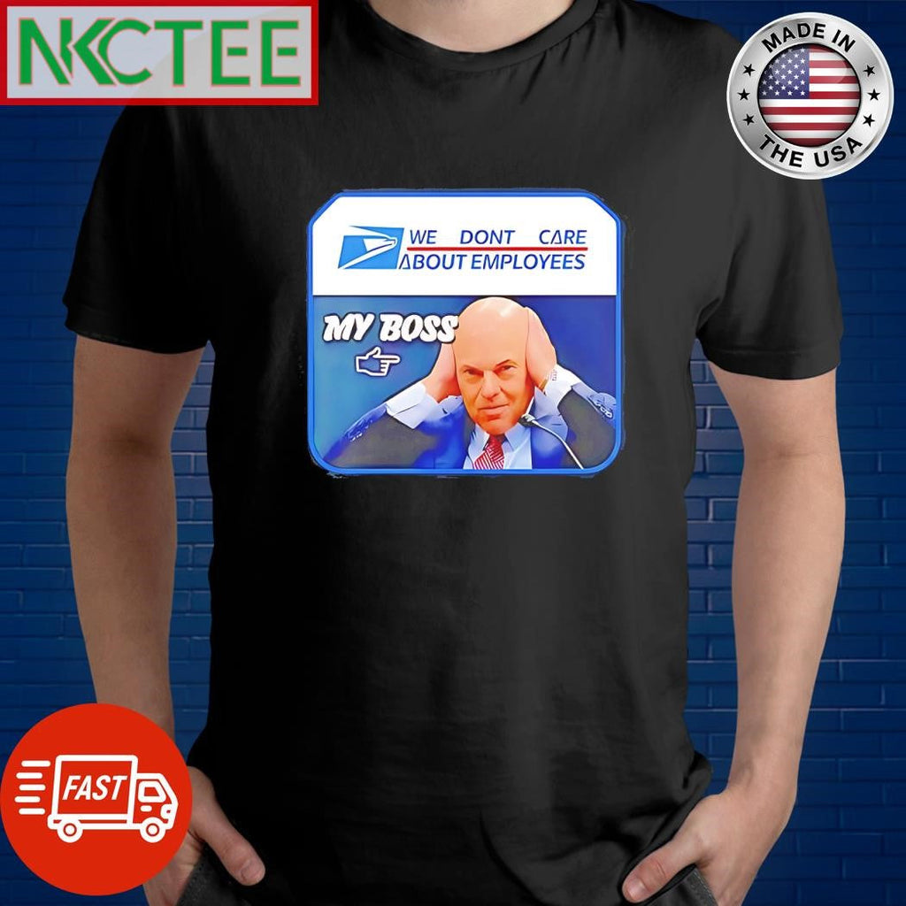 Official Louis Dejoy we don’t care about employees my boss shirt Unisex T-shirt, Sweatshirt, Hoodie, Long Sleeve Tee - T-Shirt, Sweatshirt, Hoodie