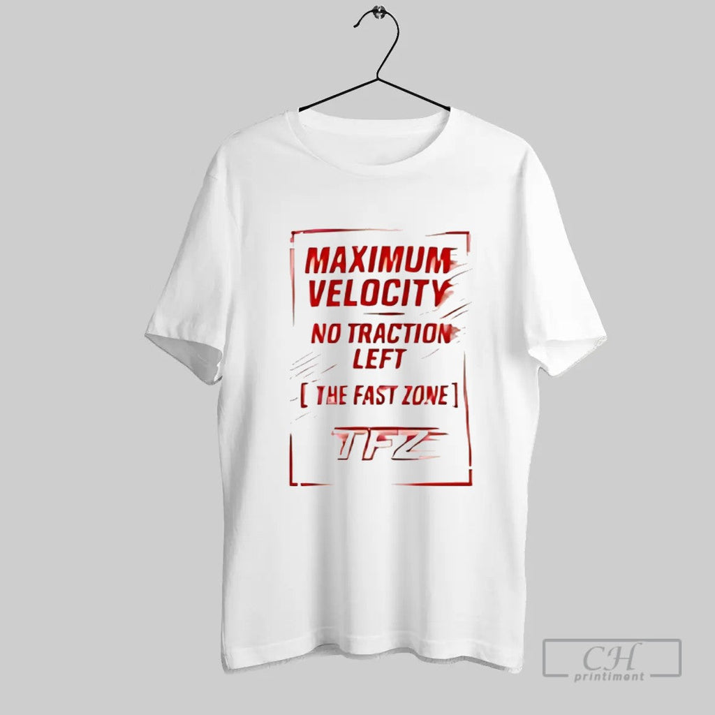 Official Maximum Velocity No Traction Left The Fast Zone T Shirt Unisex T-shirt, Sweatshirt, Hoodie, Long Sleeve Tee - T-Shirt, Sweatshirt, Hoodie