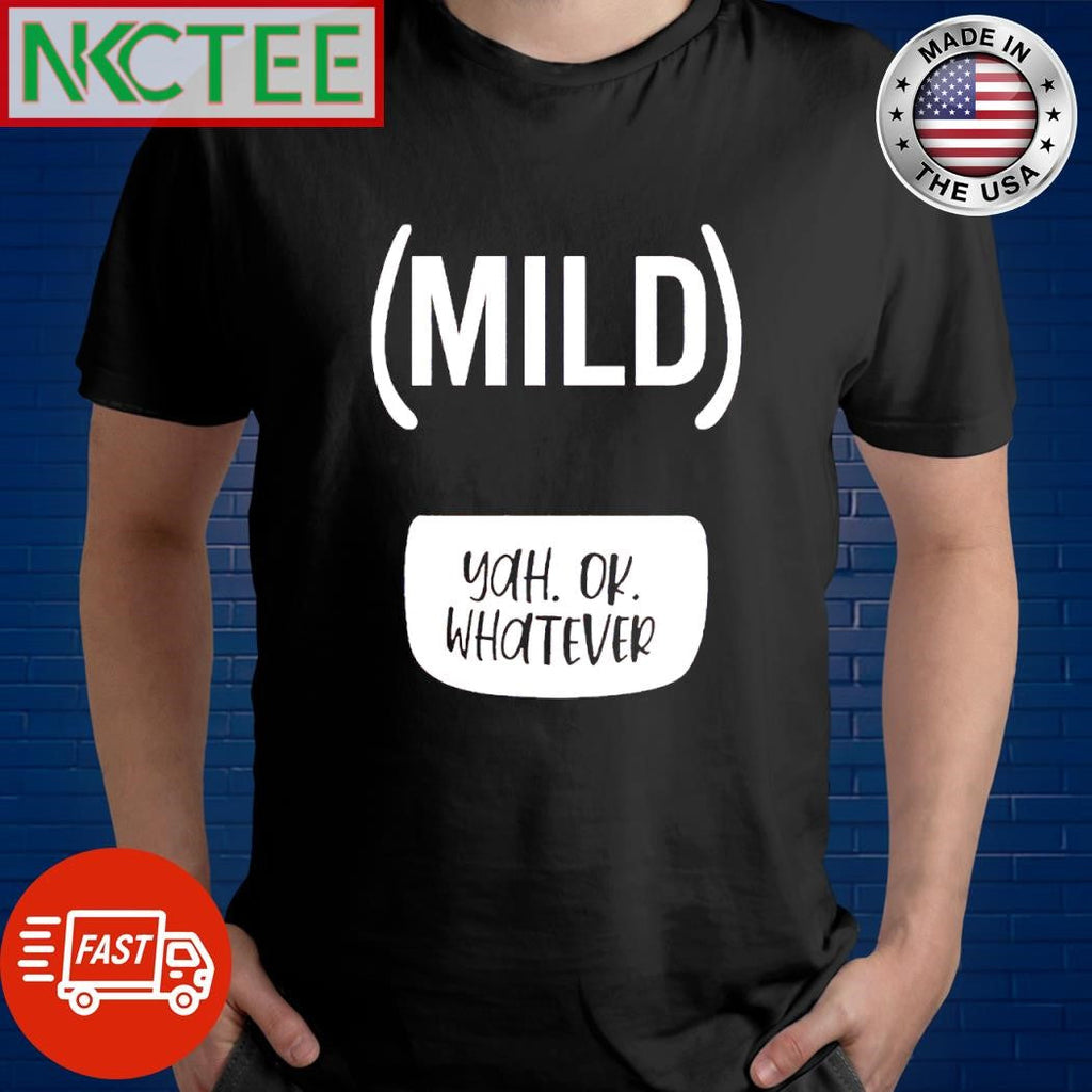 Official Mild Yah Ok Whatever shirt Unisex T-shirt, Sweatshirt, Hoodie, Long Sleeve Tee - T-Shirt, Sweatshirt, Hoodie