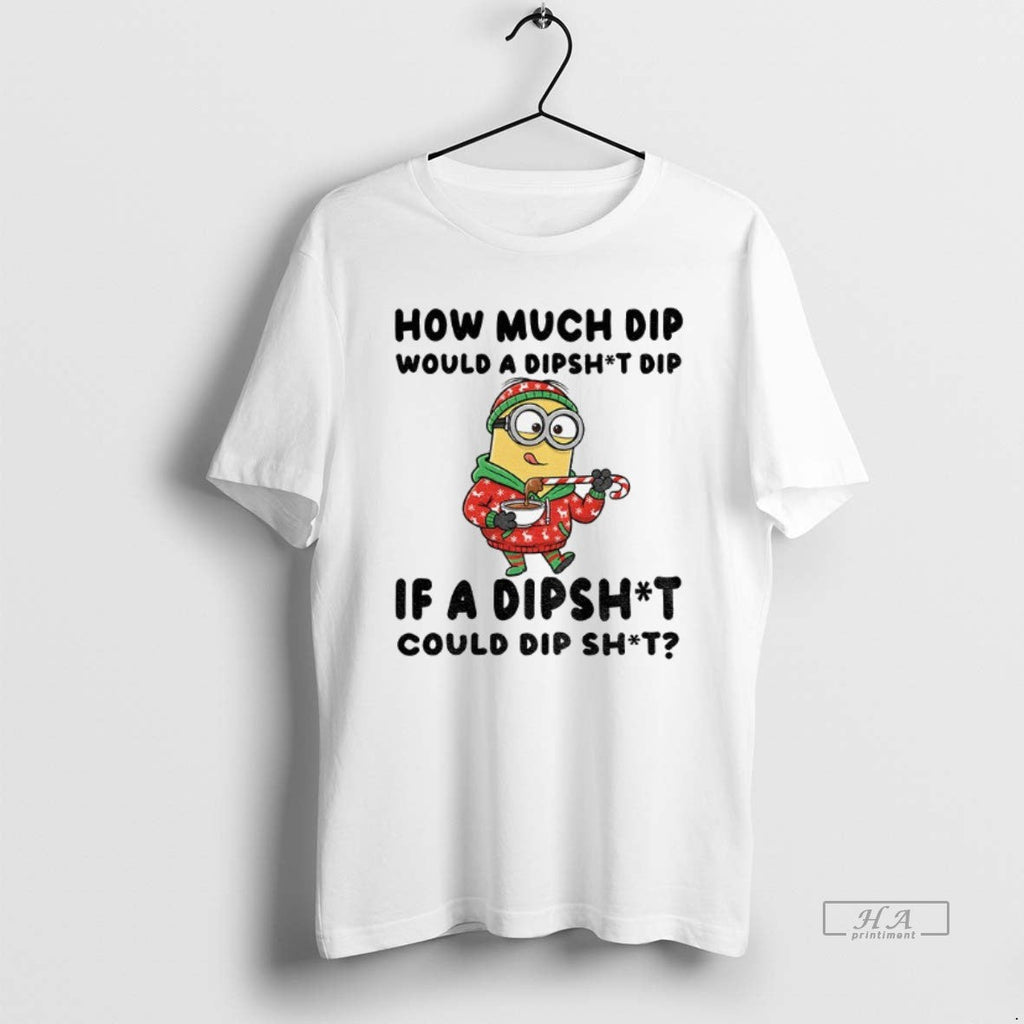 Official Minion How Much Dip Would Dishit Dip If Dipshit Could Dip Shit T-Shirts, Hoodie, Sweatshirt - T-Shirt, Sweatshirt, Hoodie