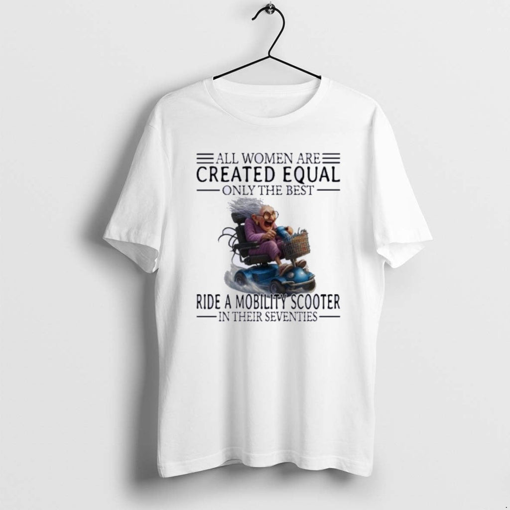 Official Mobility Scooter All Are Created Equal Only Best T-Shirts, Hoodie, Sweatshirt - T-Shirt, Sweatshirt, Hoodie