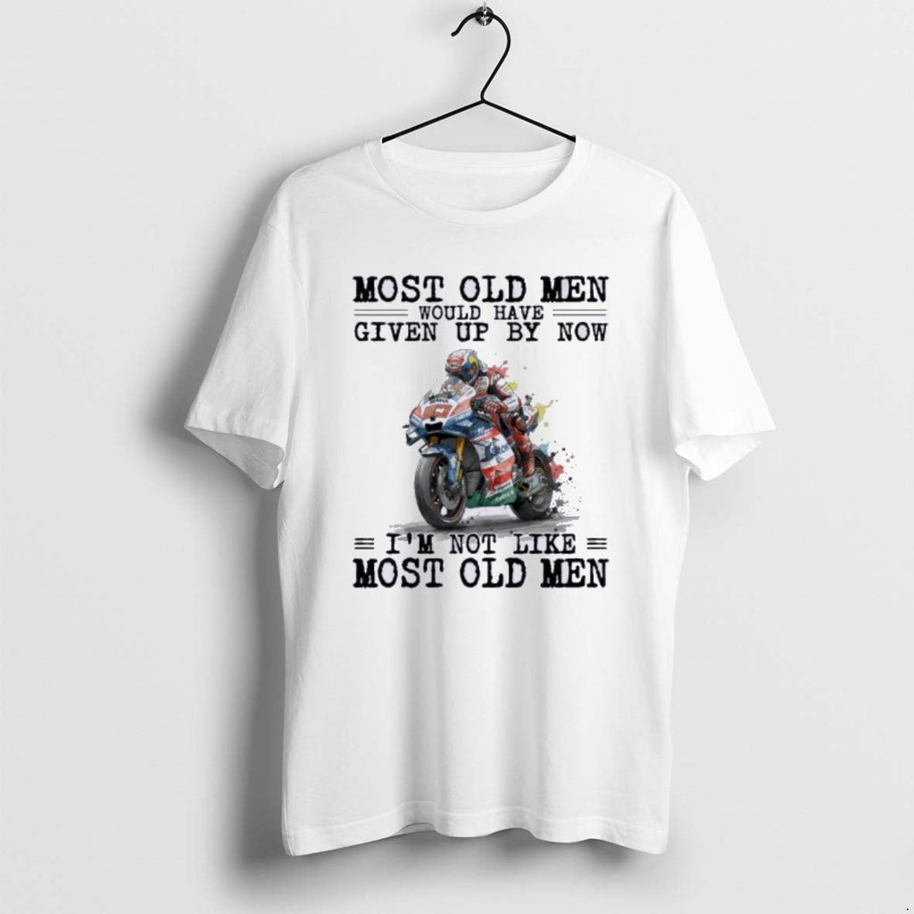 Official Motogp Most Old Would Have Given Up T-Shirts, Hoodie, Sweatshirt - T-Shirt, Sweatshirt, Hoodie