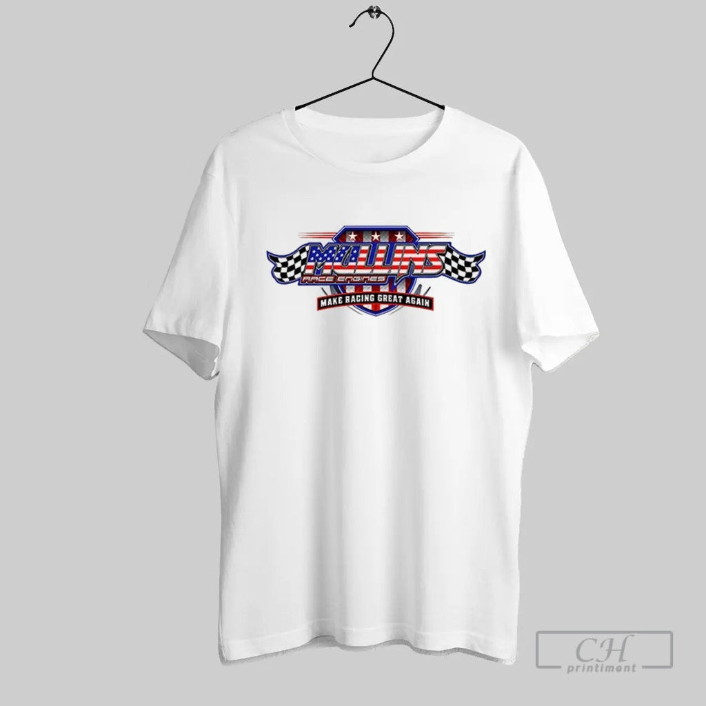 Official Mullins Race Engines Make Racing Great Again T Shirt Unisex T-shirt, Sweatshirt, Hoodie, Long Sleeve Tee - T-Shirt, Sweatshirt, Hoodie