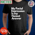 Official My Facial Expression is my honest answer shirt Unisex T-shirt, Sweatshirt, Hoodie, Long Sleeve Tee - T-Shirt, Sweatshirt, Hoodie