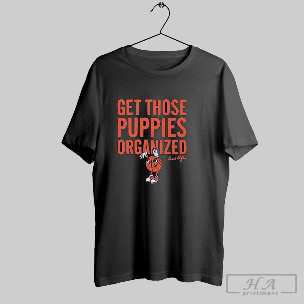 Official Official Bill Raftery Get Those Puppies Organized Shirts Unisex T-shirt, Sweatshirt, Hoodie, Long Sleeve Tee - T-Shirt, Sweatshirt, Hoodie