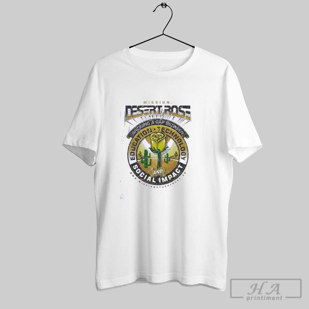 Official Official Mission Desert Rose Bridging A Gap Between Education Technology Social And Impact Shirts - T-Shirt, Sweatshirt, Hoodie