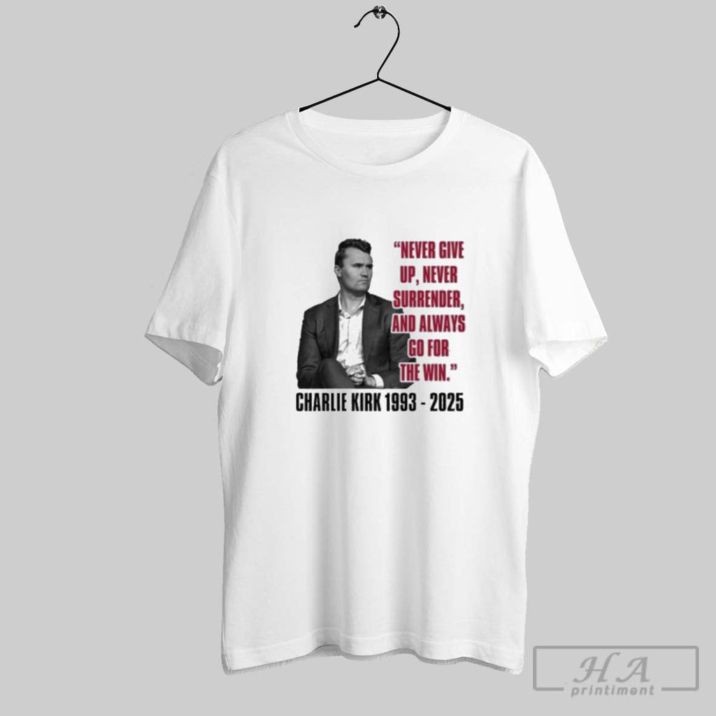 Official Official Never Give Up Never Surrender Always Go For The Win Charlie Kirk 1993 Unisex T-shirt, Sweatshirt, Hoodie, Long Sleeve Tee - T-Shirt, Sweatshirt, Hoodie