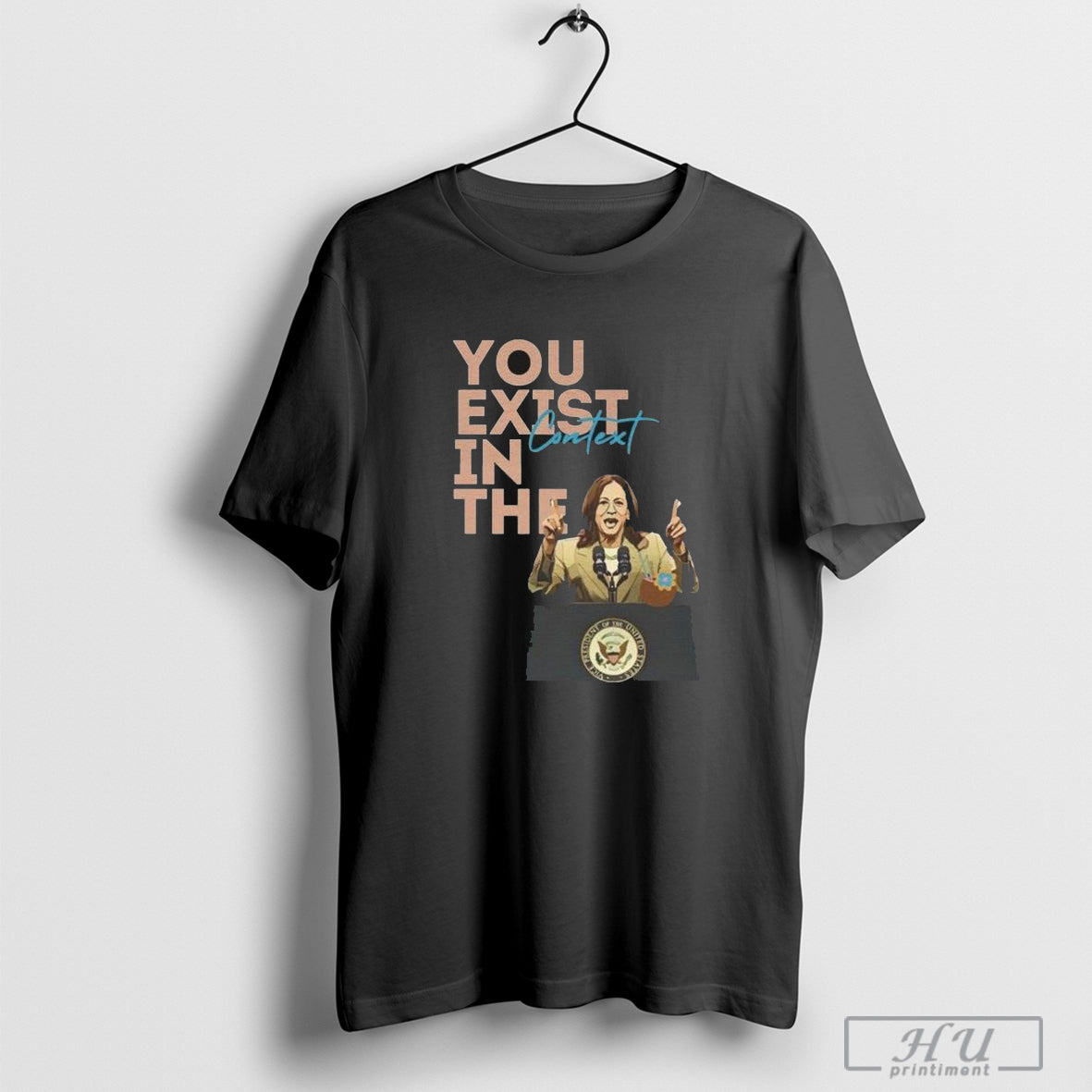 Official Official You Exist In The Context Kamala Harris Unisex T-shirt, Sweatshirt, Hoodie, Long Sleeve Tee - T-Shirt, Sweatshirt, Hoodie