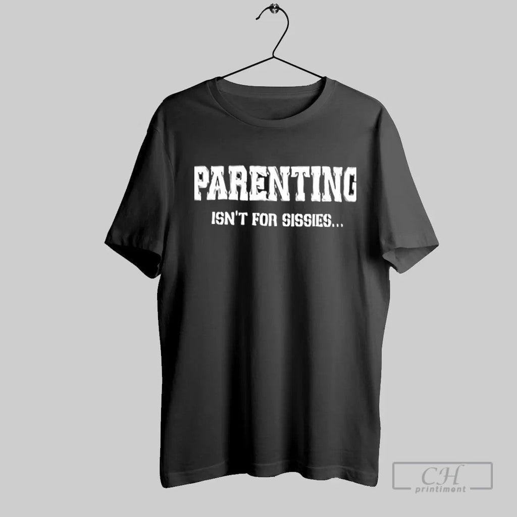 Official Parenting Isnt For Sissies T Shirt Unisex T-shirt, Sweatshirt, Hoodie, Long Sleeve Tee - T-Shirt, Sweatshirt, Hoodie