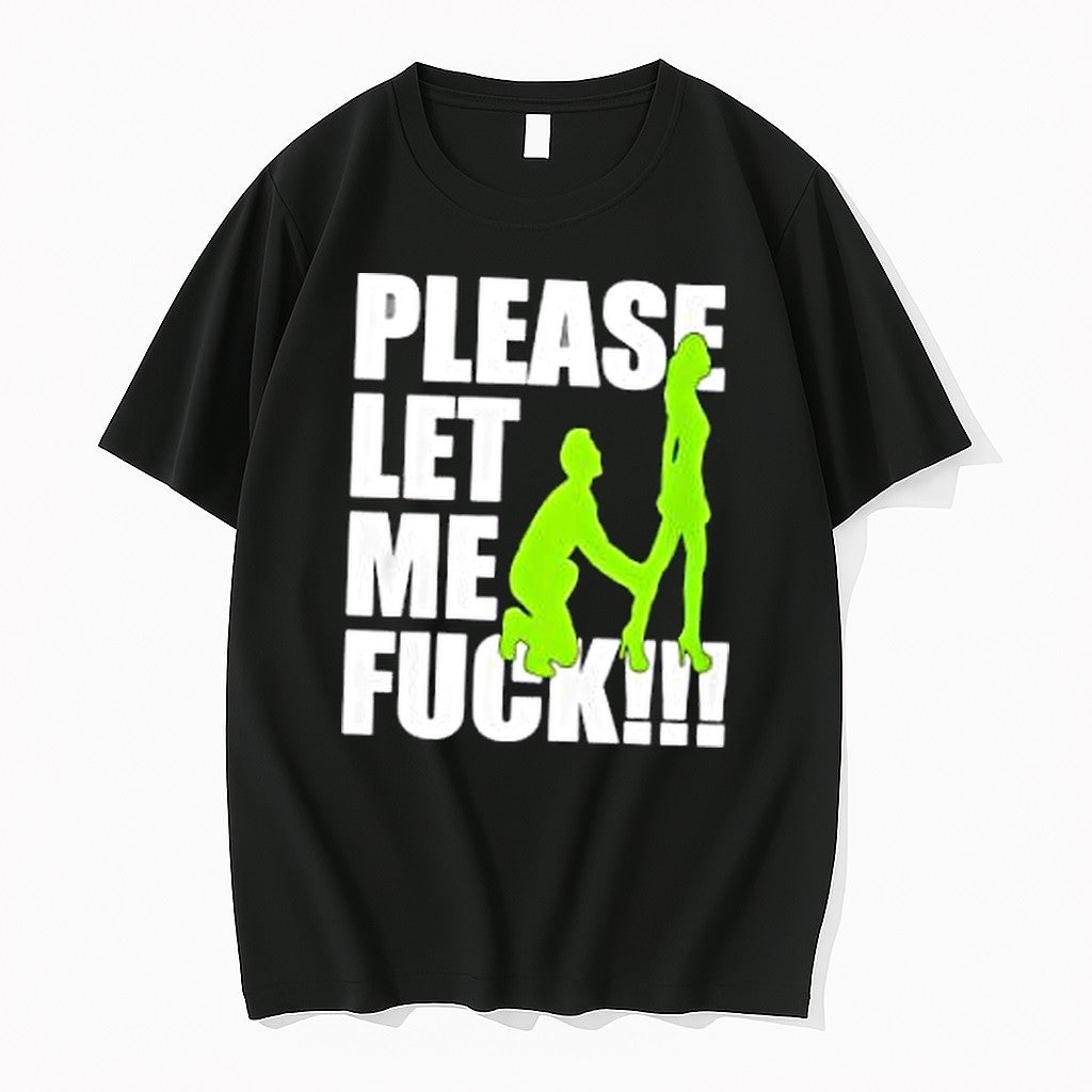 Official Please Let Me Fuck T Shirts Jpg Unisex T-shirt, Sweatshirt, Hoodie, Long Sleeve Tee - T-Shirt, Sweatshirt, Hoodie