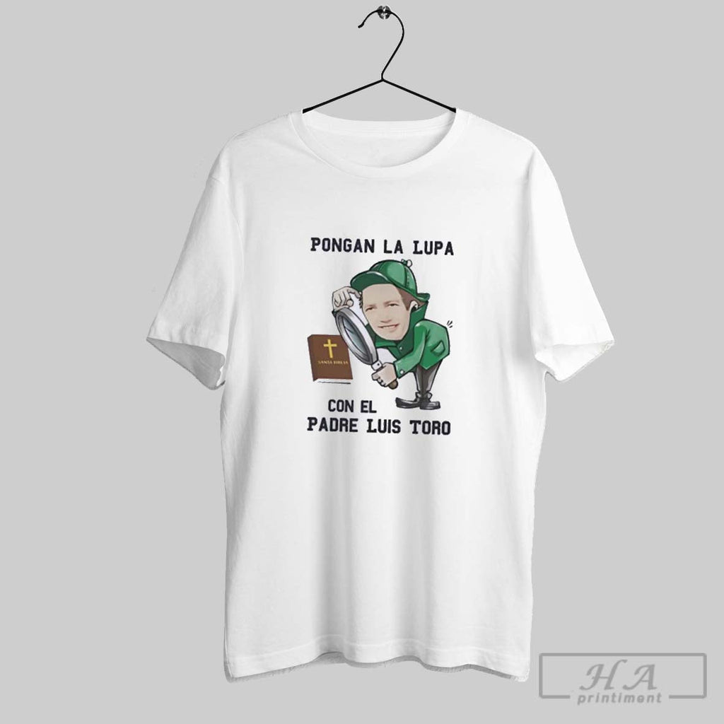 Official Pongan La Lupa Con El Padre Luis Toro Unisex T-shirt, Sweatshirt, Hoodie, Long Sleeve Tee - T-Shirt, Sweatshirt, Hoodie