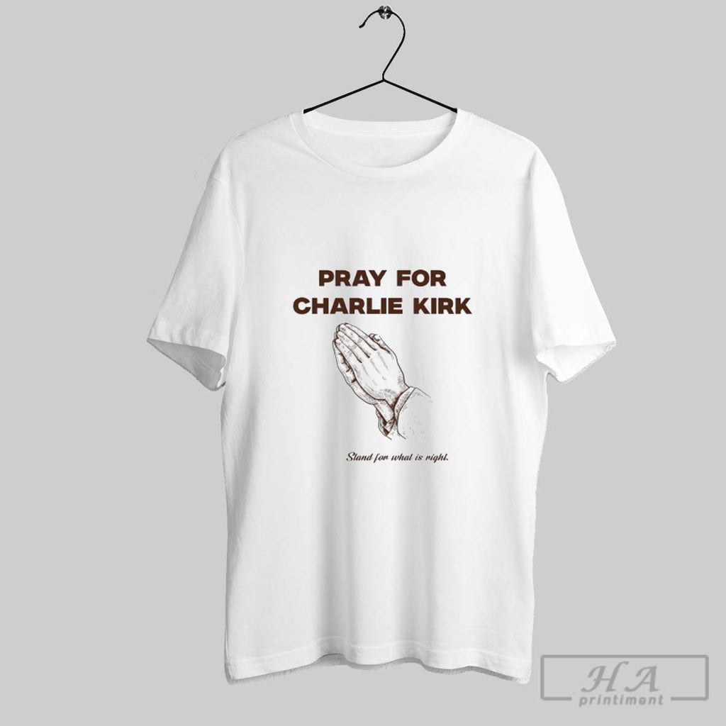 Official Pray For Charlie Kirk Stand For What Is Right Unisex T-shirt, Sweatshirt, Hoodie, Long Sleeve Tee - T-Shirt, Sweatshirt, Hoodie