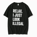 Official Relax I Just Look Illegal Tee T Shirts Jpg Unisex T-shirt, Sweatshirt, Hoodie, Long Sleeve Tee - T-Shirt, Sweatshirt, Hoodie