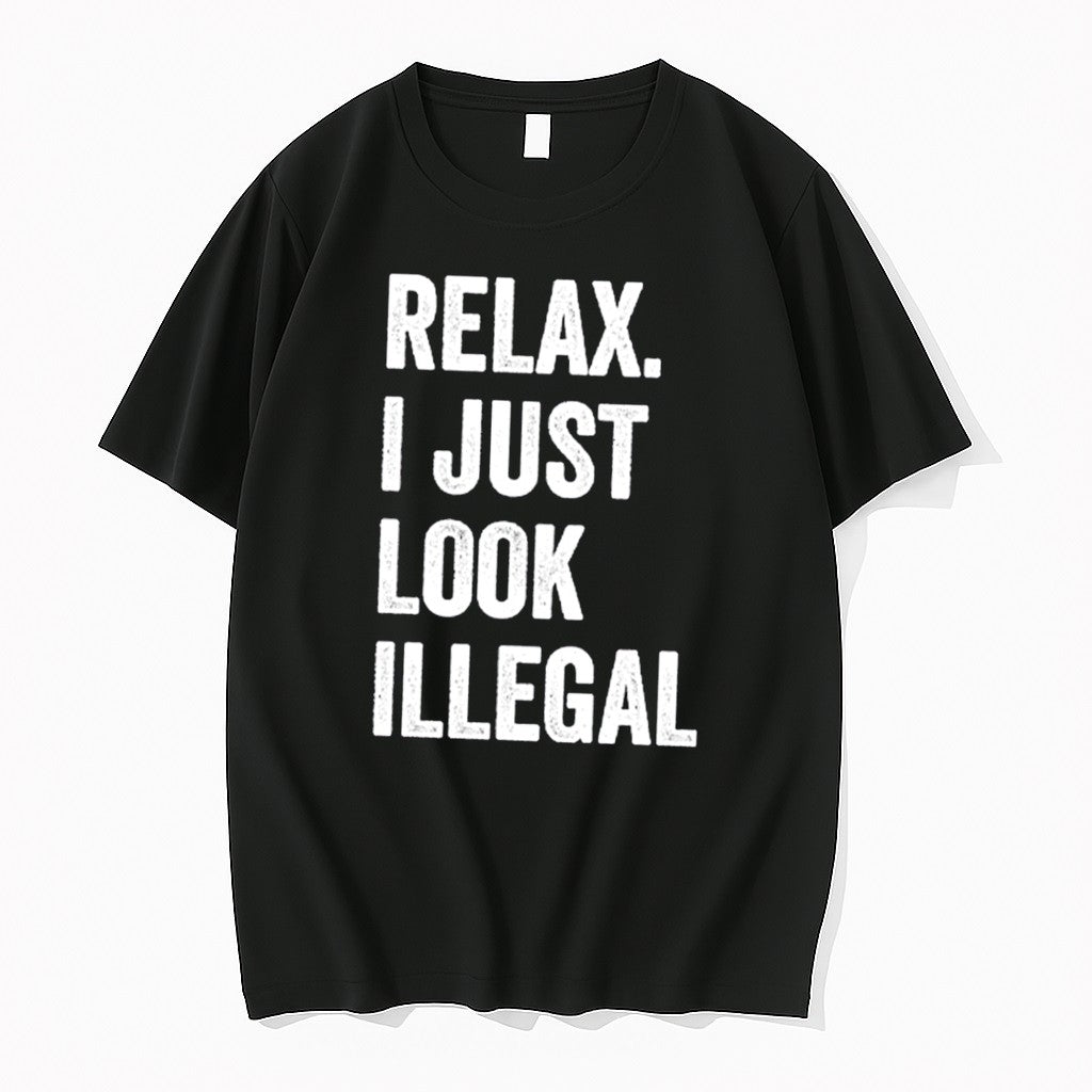 Official Relax I Just Look Illegal Tee T Shirts Jpg Unisex T-shirt, Sweatshirt, Hoodie, Long Sleeve Tee - T-Shirt, Sweatshirt, Hoodie