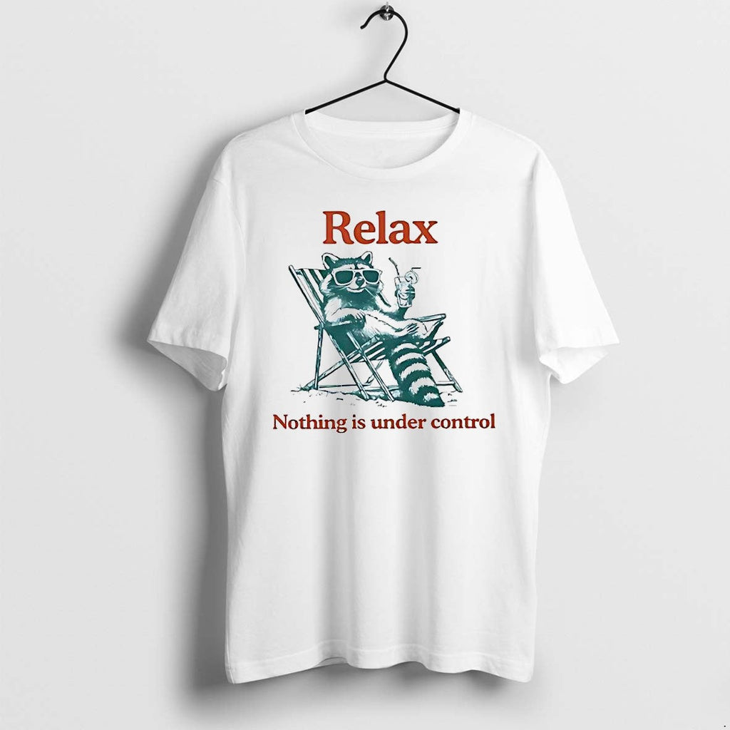 Official Relax Nothing Is Under Control Raccoon T Shirts Jpg Unisex T-shirt, Sweatshirt, Hoodie, Long Sleeve Tee - T-Shirt, Sweatshirt, Hoodie