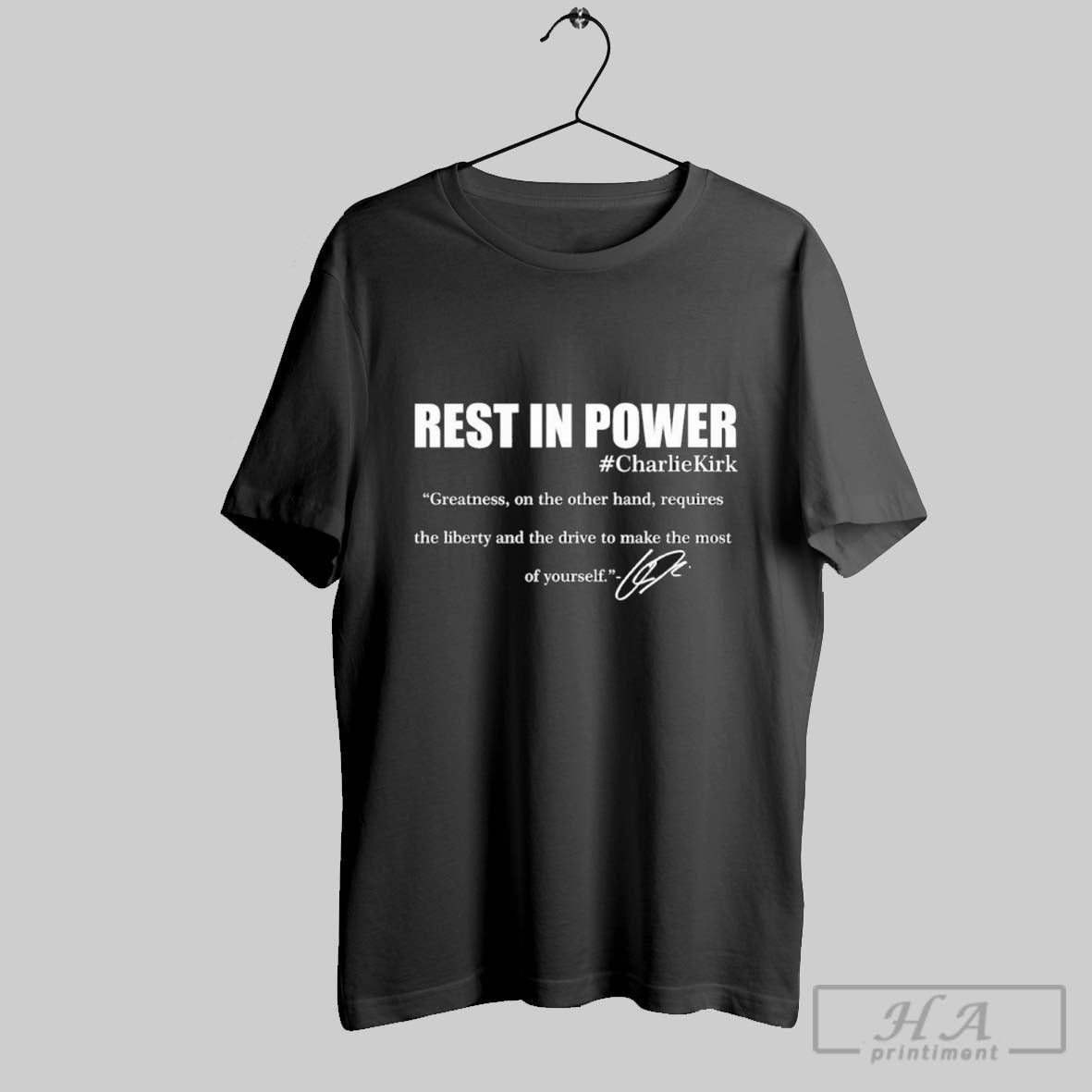 Official Rest In Power Charlie Kirk Greatness Signature Quote Unisex T-shirt, Sweatshirt, Hoodie, Long Sleeve Tee - T-Shirt, Sweatshirt, Hoodie
