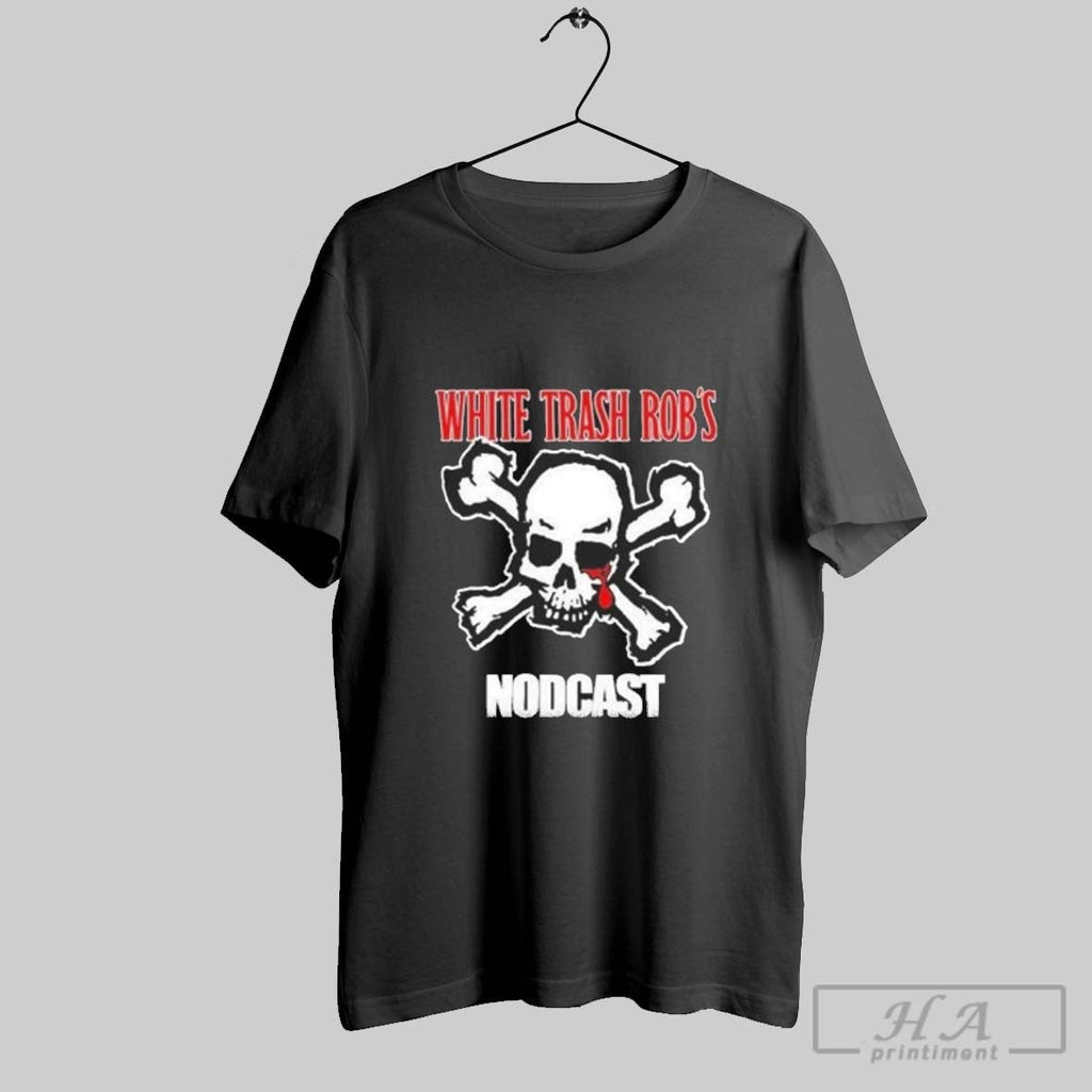 Official Rob From Nod White Trash Robs Nodcast Skull Unisex T-shirt, Sweatshirt, Hoodie, Long Sleeve Tee - T-Shirt, Sweatshirt, Hoodie