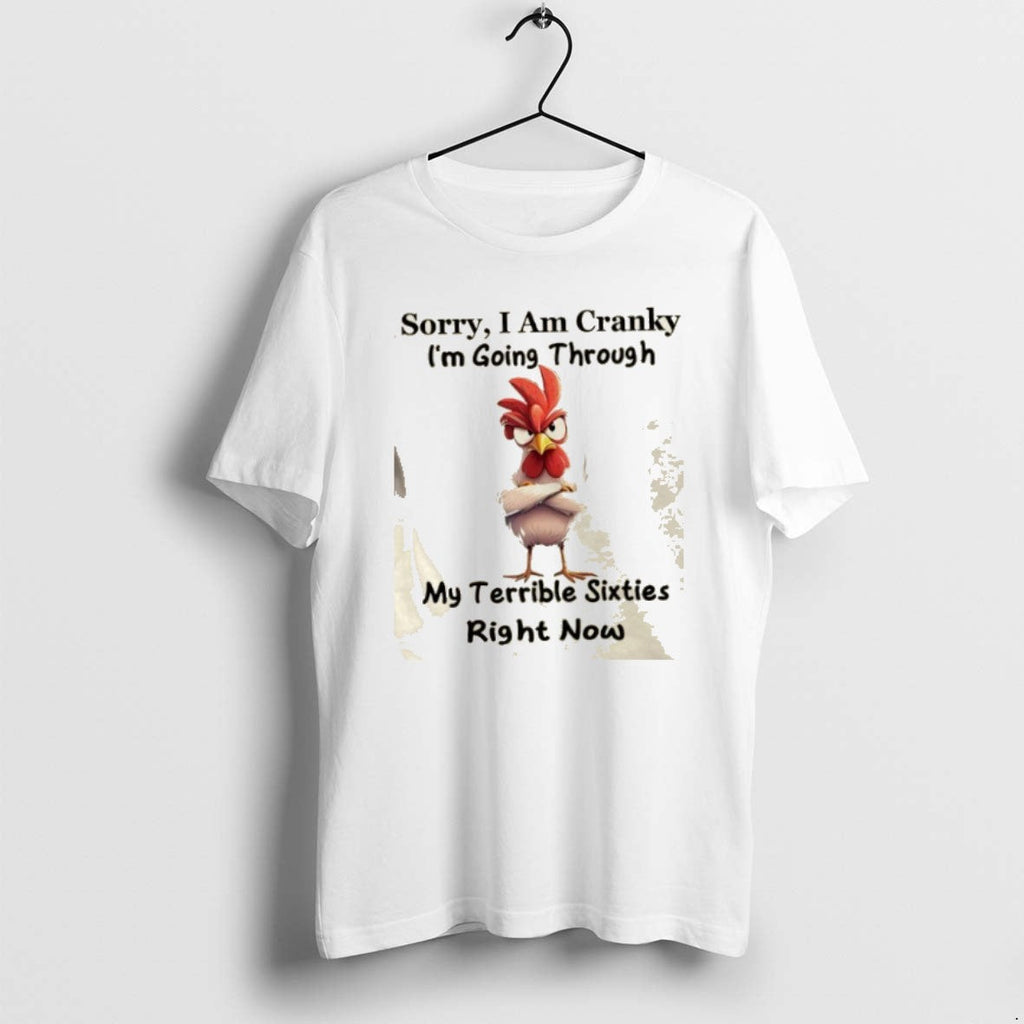 Official Rooster Sorry I Am Cranky Im Going Through My Terrible Sixties Right Now T-Shirts, Hoodie, Sweatshirt - T-Shirt, Sweatshirt, Hoodie