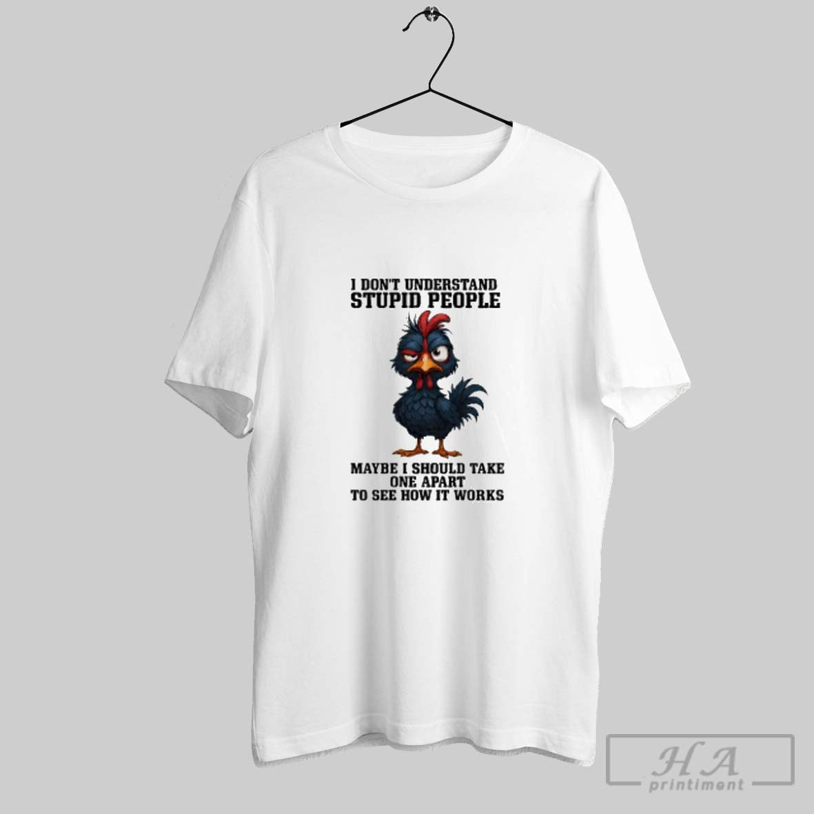 Official Rooster Wink I Dont Understand Stupid People Maybe I Should Take One Apart To Unisex T-shirt, Sweatshirt, Hoodie, Long Sleeve Tee - T-Shirt, Sweatshirt, Hoodie