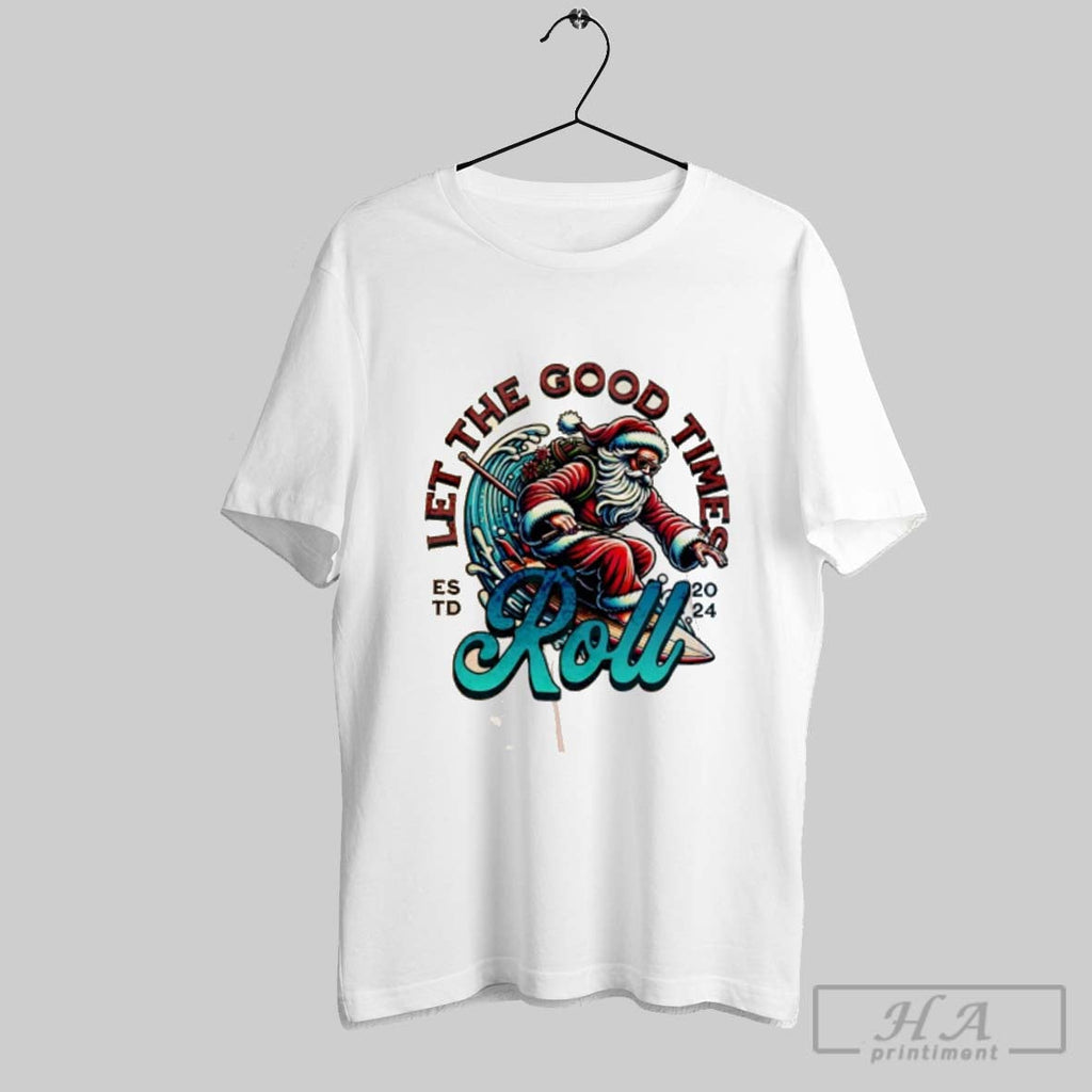 Official Santa Surfing Let The Good Time Est 2024 Roll Unisex T-shirt, Sweatshirt, Hoodie, Long Sleeve Tee - T-Shirt, Sweatshirt, Hoodie
