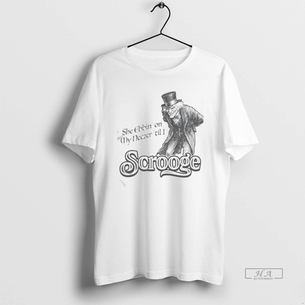 Official Scrooge She Ebbin My Neezer Til I T-Shirts, Hoodie, Sweatshirt - T-Shirt, Sweatshirt, Hoodie