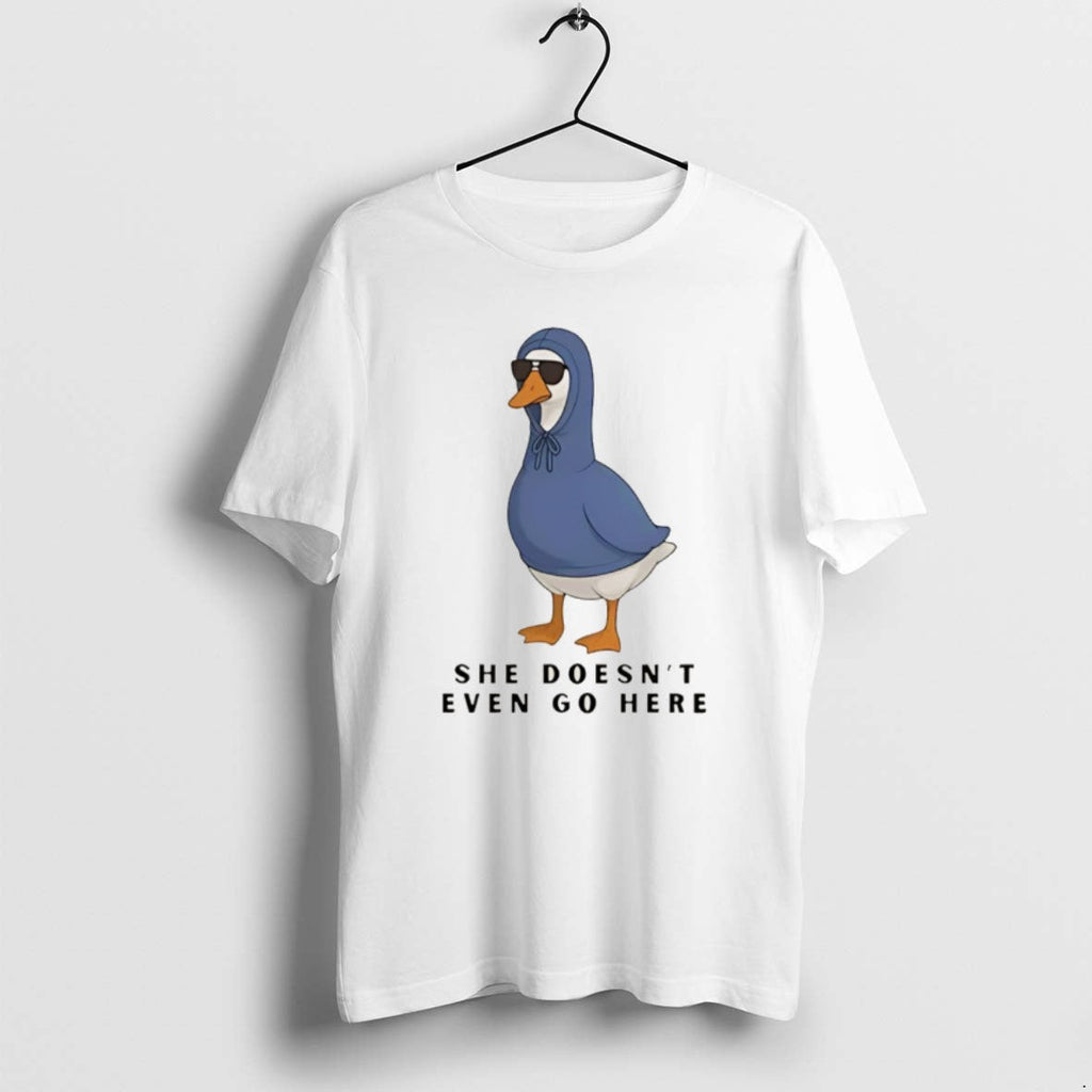 Official She Doesnt Even Go Here Duck T-Shirts, Hoodie, Sweatshirt - T-Shirt, Sweatshirt, Hoodie