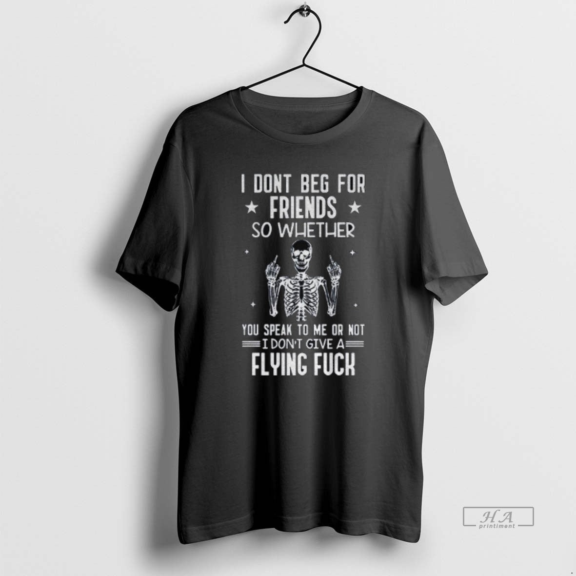 Official Skeleton I Dont Beg Friends So Whether You Speak Me Not T-Shirts, Hoodie, Sweatshirt - T-Shirt, Sweatshirt, Hoodie