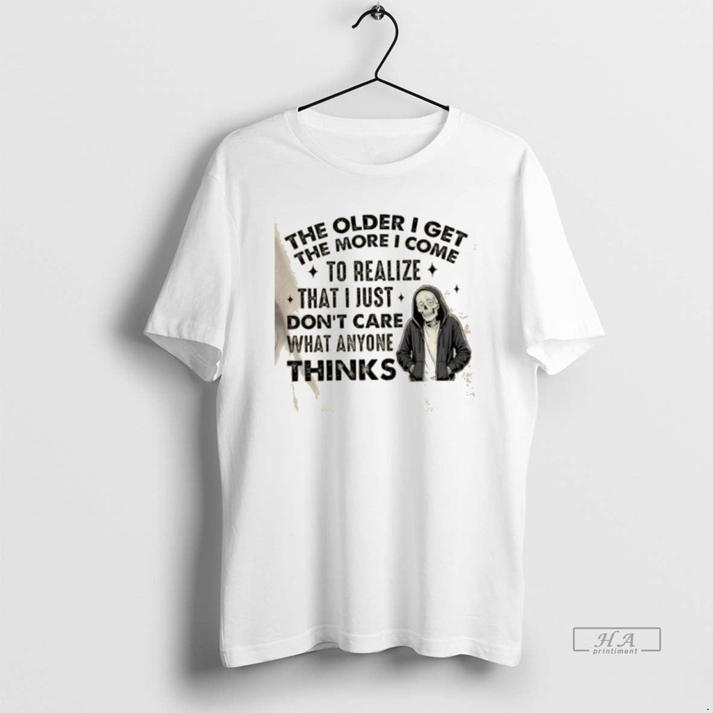 Official Skeleton Older I Get More I Realize That I Just Dont Care T-Shirts, Hoodie, Sweatshirt - T-Shirt, Sweatshirt, Hoodie