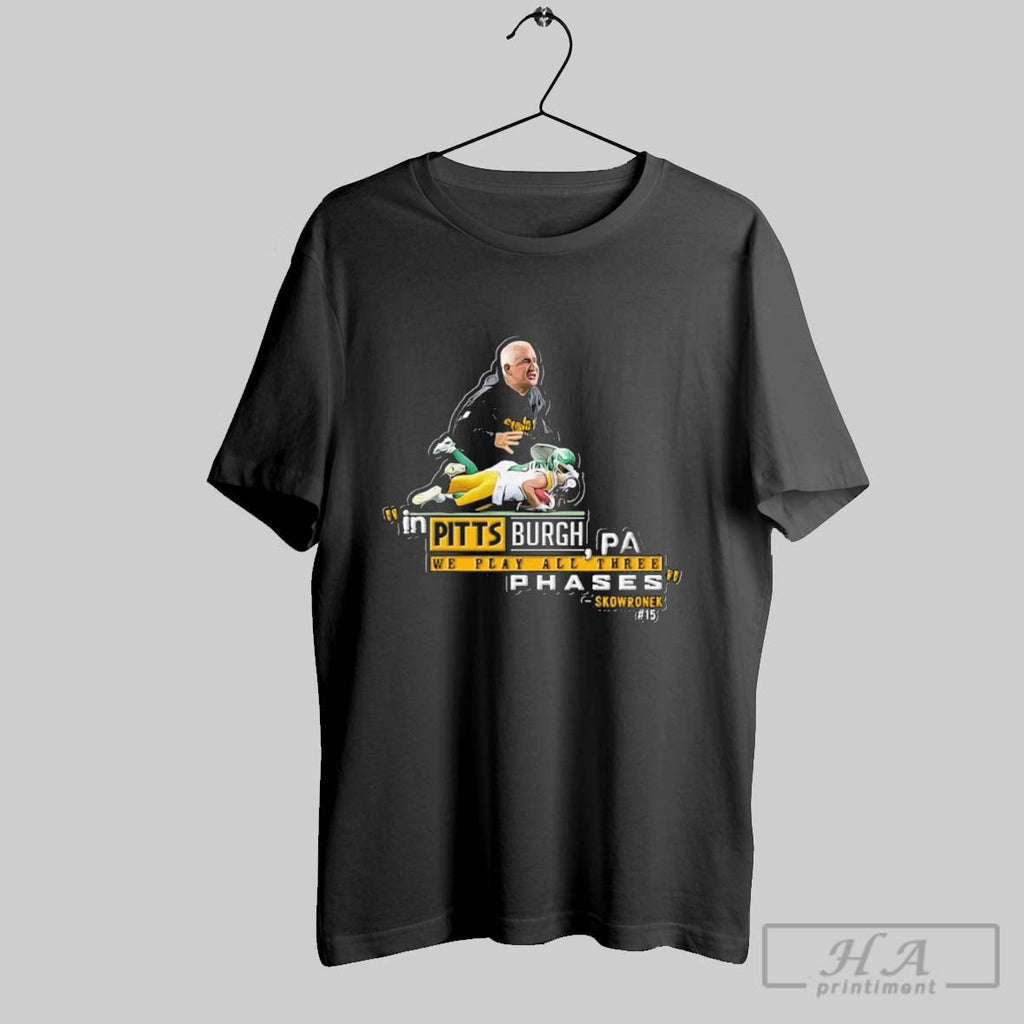 Official Skowronek In Pittsburgh We Play All Three Phases Unisex T-shirt, Sweatshirt, Hoodie, Long Sleeve Tee - T-Shirt, Sweatshirt, Hoodie