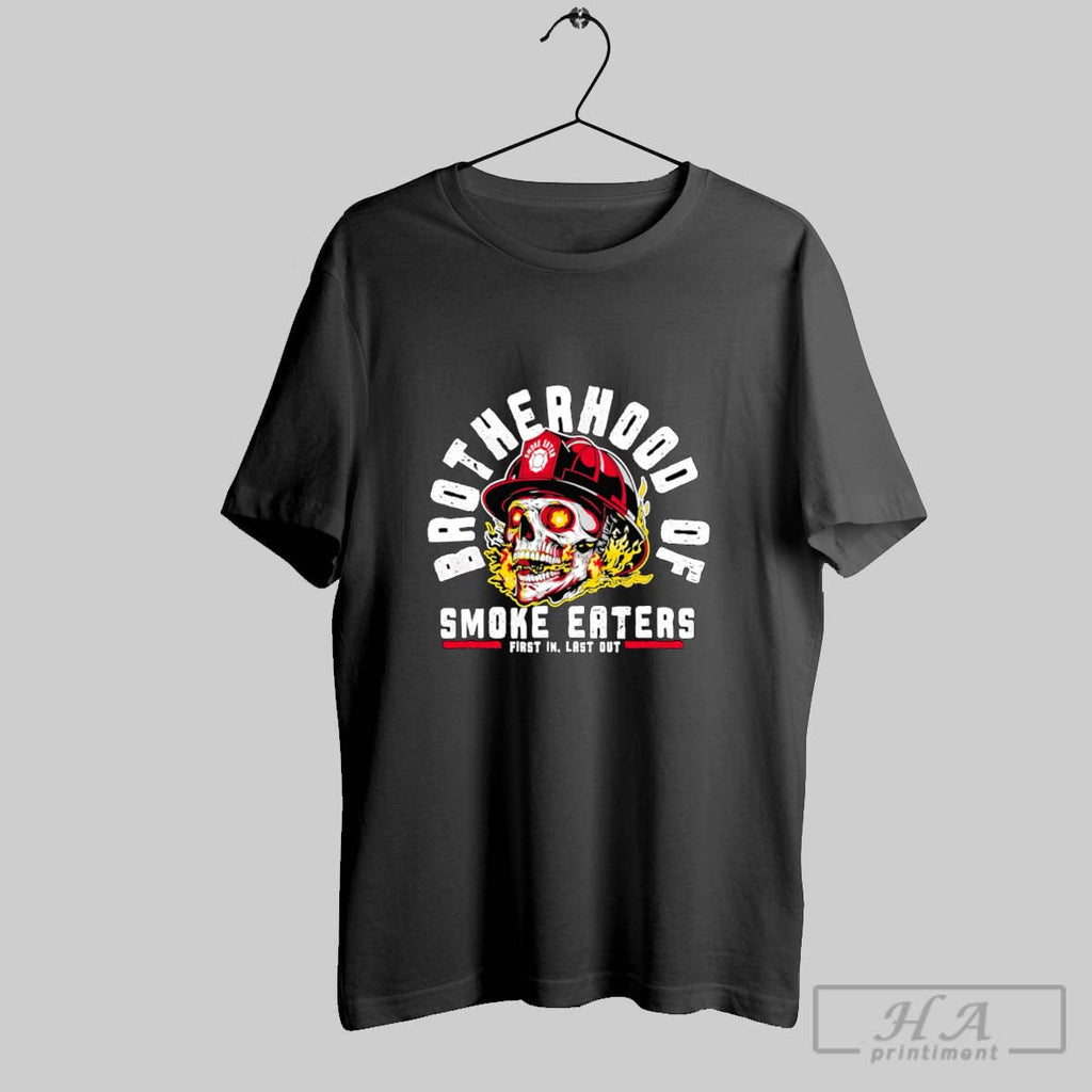 Official Skull Brotherhood Of Smoke Eaters First In Last Out Unisex T-shirt, Sweatshirt, Hoodie, Long Sleeve Tee - T-Shirt, Sweatshirt, Hoodie