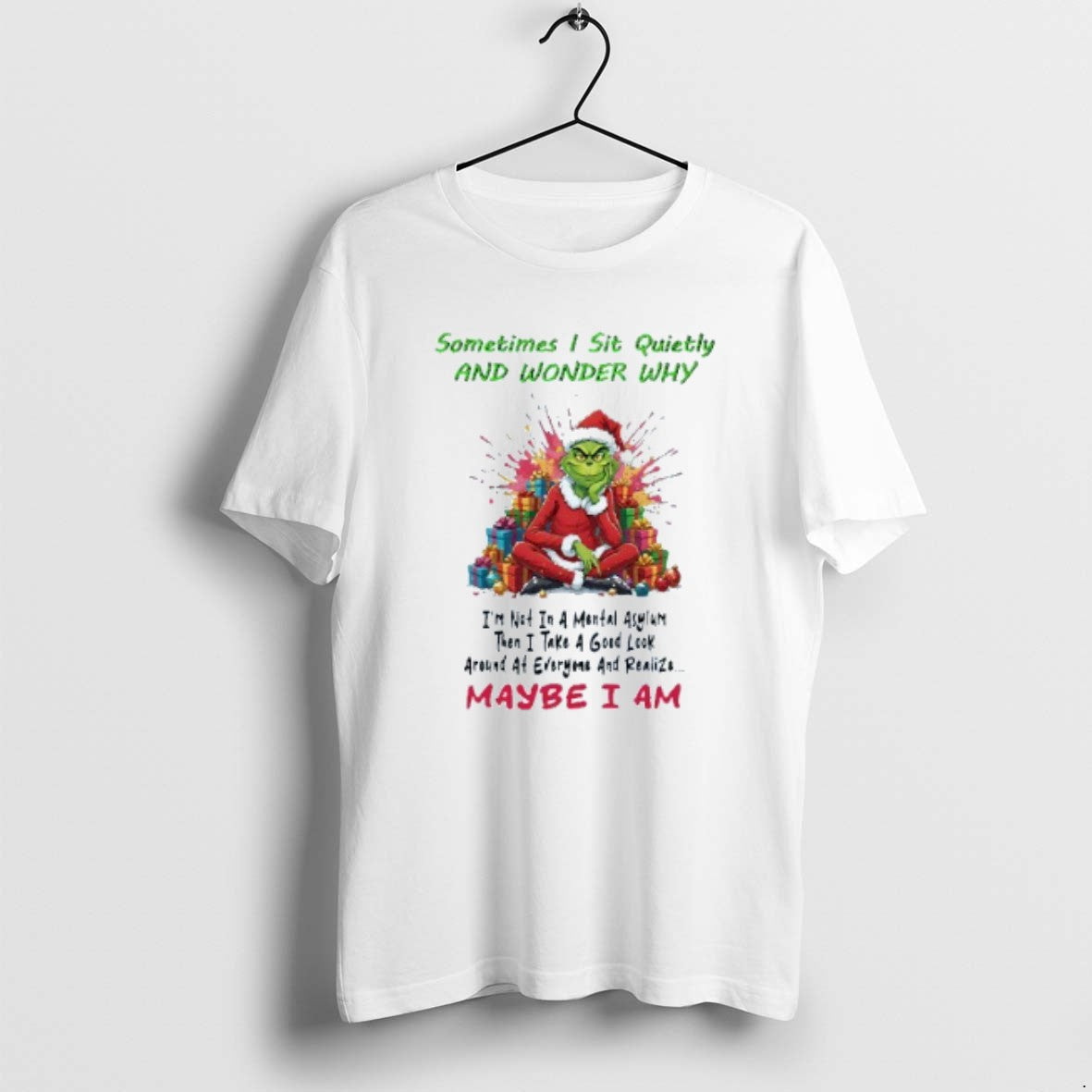 Official Sometimes I Sit Quietly Wonder Why Maybe I Am Grinch White T-Shirts, Hoodie, Sweatshirt - T-Shirt, Sweatshirt, Hoodie