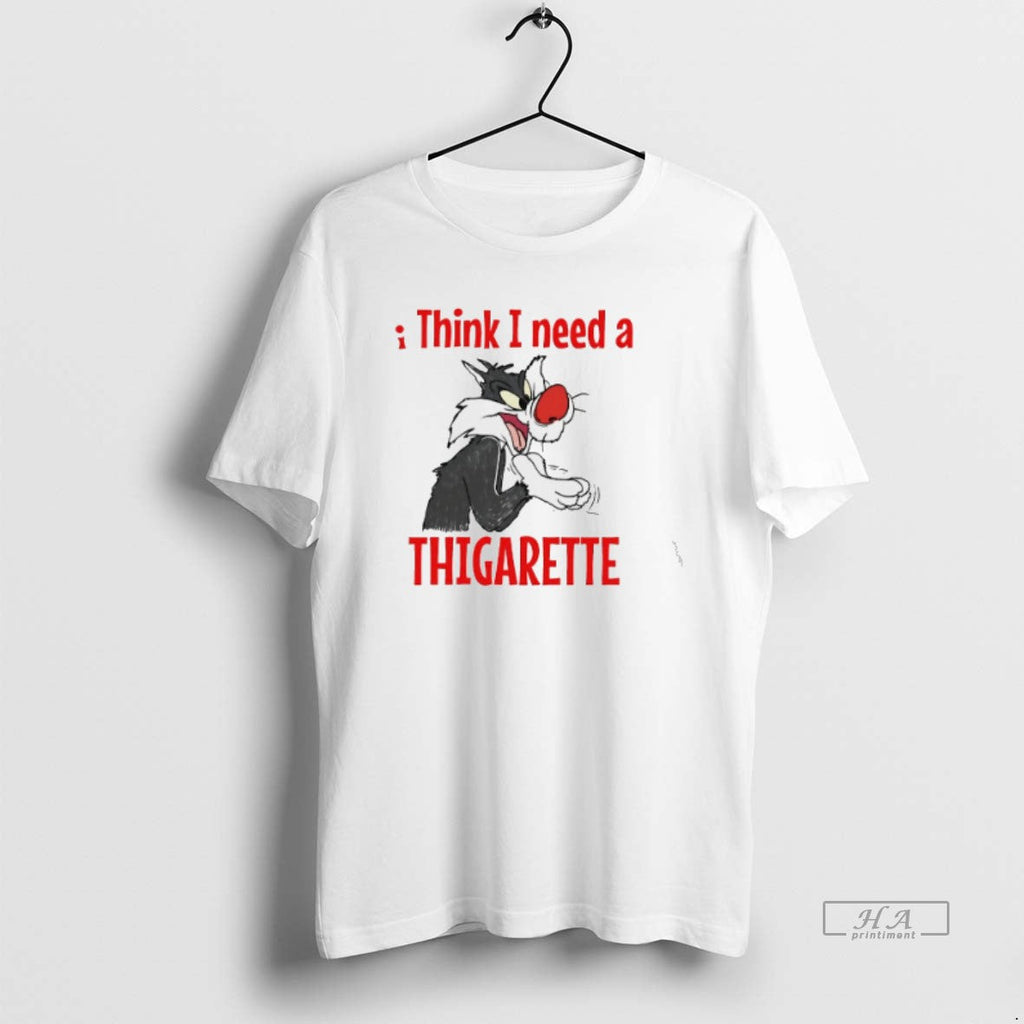 Official Sylvester I Think I Need Thigarette T-Shirts, Hoodie, Sweatshirt - T-Shirt, Sweatshirt, Hoodie