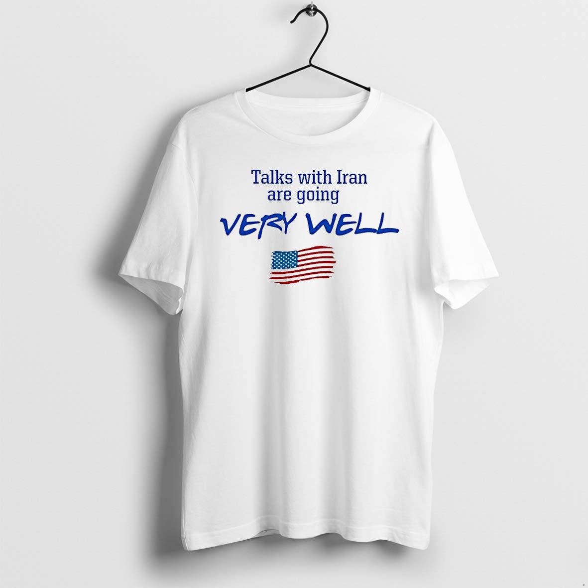 Official Talks With Iran Are Going Very Well Political Satire American Flag T Shirts Unisex T-shirt, Sweatshirt, Hoodie, Long Sleeve Tee - T-Shirt, Sweatshirt, Hoodie